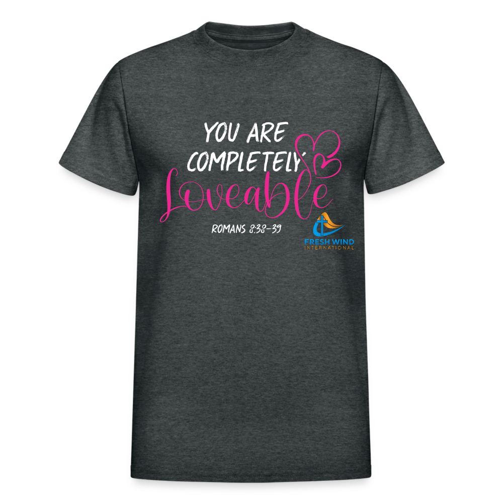 You Are Completely Loveable - Short Sleeve - deep heather
